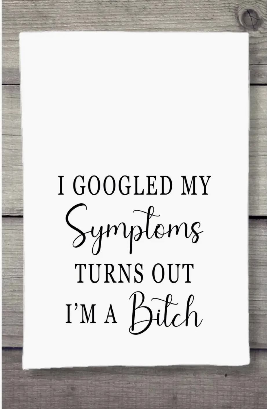 Kitchen Towel - Googled my Symptoms a Bitch