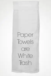 Kitchen Towel - Paper towels are White Trash