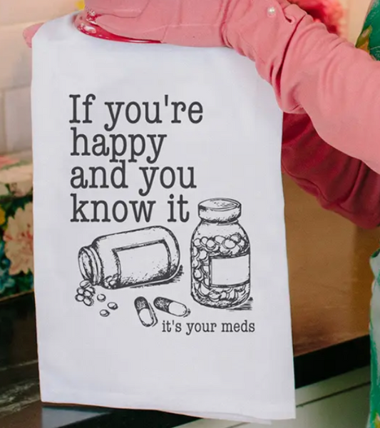 Kitchen Towel - If your happy its you're meds