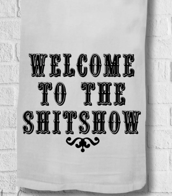 Kitchen Towel - Welcome to the Shitshow