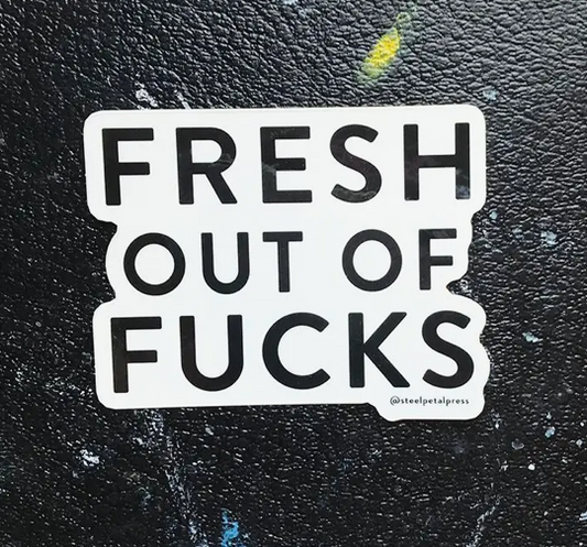 Sticker - Fresh Out of F*cks