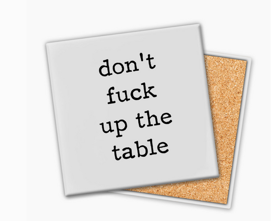 Coaster - Dont F*ck Up the Table