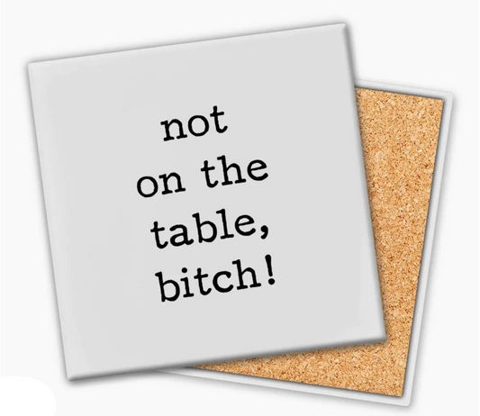 Coaster - Not On The Table Bitch