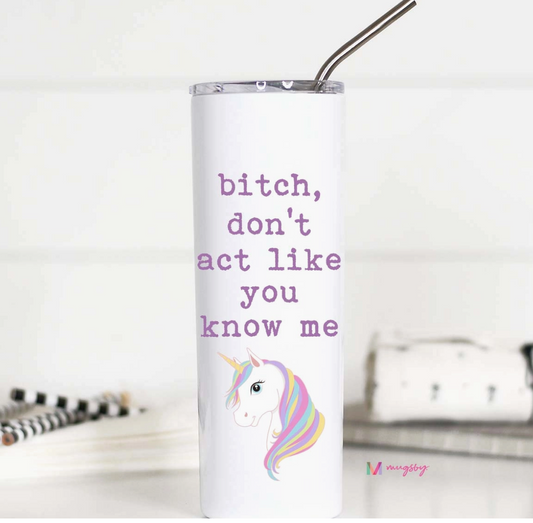 Travel Cup - Bitch Dont Act Like You Know Me