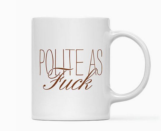 Coffee Cup - Polite As F*ck