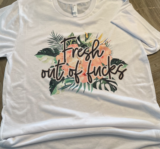 T-Shirt - Fresh Out of F*cks  (White)